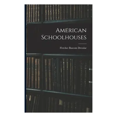 "American Schoolhouses" - "" ("Dresslar Fletcher Bascom")