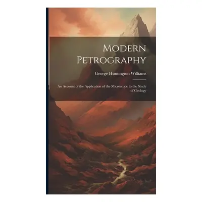 "Modern Petrography: An Account of the Application of the Microscope to the Study of Geology" - 