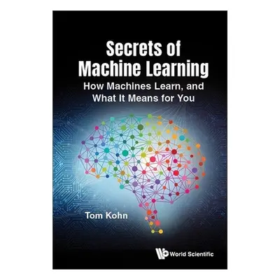 "Secrets of Machine Learning: How It Works and What It Means for You" - "" ("Tom Kohn")