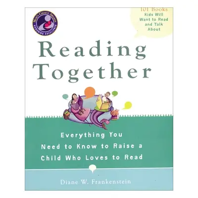 "Reading Together: Everything You Need to Know to Raise a Child Who Loves to Read" - "" ("Franke