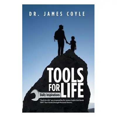 "Tools for Life: Daily Inspirations" - "" ("Coyle James")