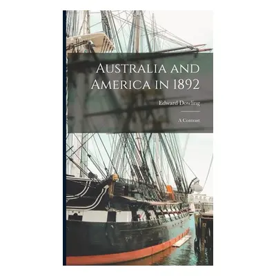 "Australia and America in 1892: A Contrast" - "" ("Dowling Edward")