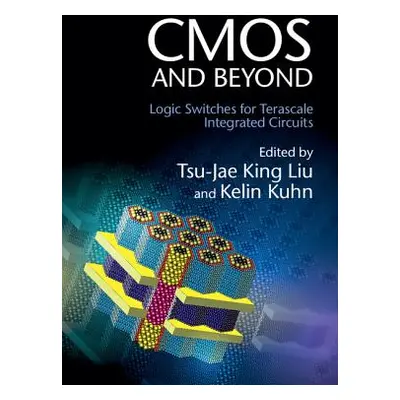 "CMOS and Beyond: Logic Switches for Terascale Integrated Circuits" - "" ("King Liu Tsu-Jae")