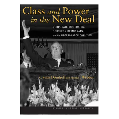 "Class and Power in the New Deal: Corporate Moderates, Southern Democrats, and the Liberal-Labor