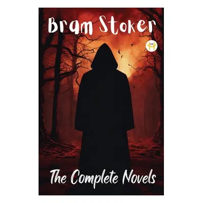 "Bram Stoker: The Complete Novels" - "" ("Stoker Bram")