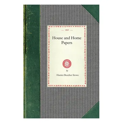 "House and Home Papers" - "" ("Harriet Beecher Stowe")