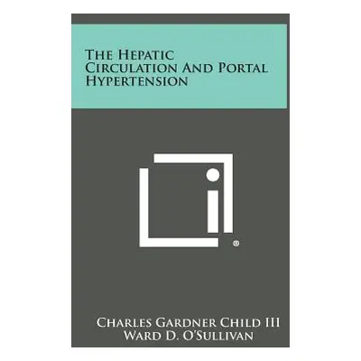 "The Hepatic Circulation and Portal Hypertension" - "" ("Child Charles Gardner III")