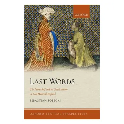 "Last Words: The Public Self and the Social Author in Late Medieval England" - "" ("Sobecki Seba