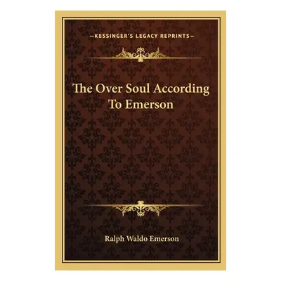 "The Over Soul According To Emerson" - "" ("Emerson Ralph Waldo")