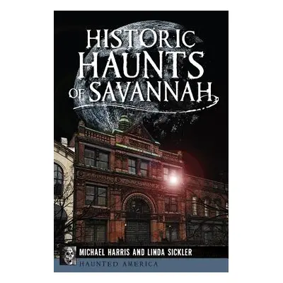 "Historic Haunts of Savannah" - "" ("Harris Michael")