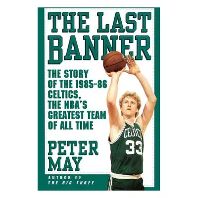 "The Last Banner: The Story of the 1985-86 Celtics and the Nba's Greatest Team of All Time" - ""