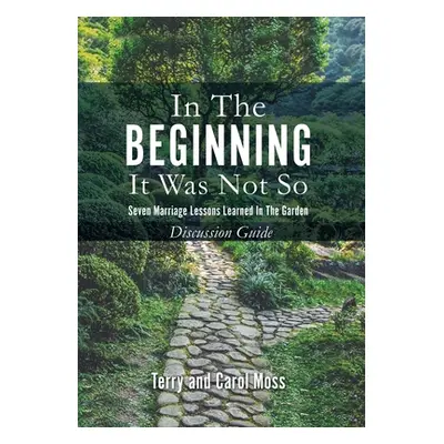 "In the Beginning it Was Not So: Seven Marriage Lessons Learned in the Garden - Discussion Guide