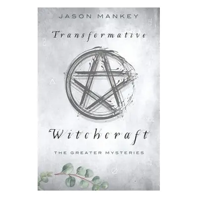 "Transformative Witchcraft: The Greater Mysteries" - "" ("Mankey Jason")