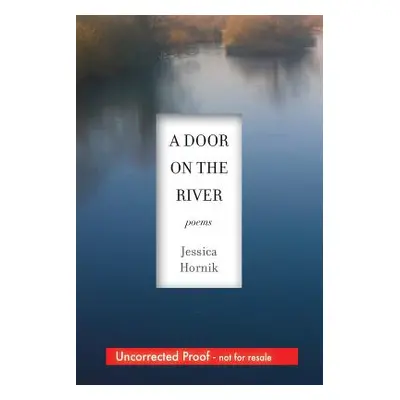 "A Door on the River: Poems" - "" ("Hornik Jessica")