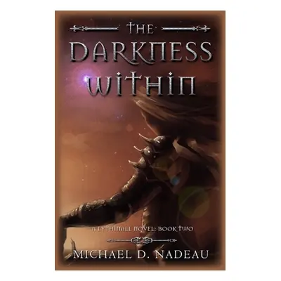 "The Darkness Within: A Lythinall Novel" - "" ("Nadeau Michael D.")