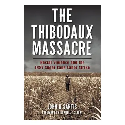 "The Thibodaux Massacre: Racial Violence and the 1887 Sugar Cane Labor Strike" - "" ("DeSantis J