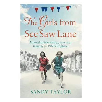 "The Girls from See Saw Lane: A Novel of Friendship, Love and Tragedy in 1960s Brighton" - "" ("