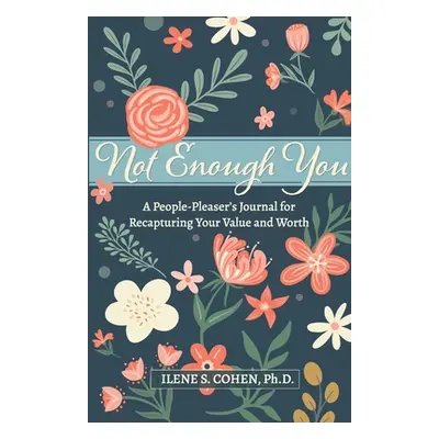 "Not Enough You - A People-Pleaser's Journal for Recapturing Your Value and Worth" - "" ("Cohen 