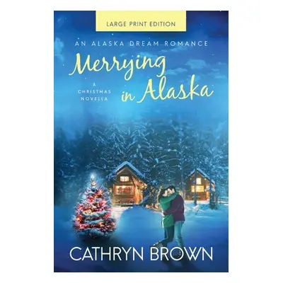 "Merrying in Alaska: Large Print" - "" ("Brown Cathryn")