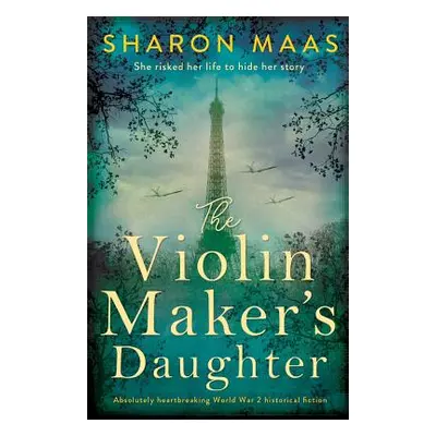 "The Violin Maker's Daughter: Absolutely heartbreaking World War 2 historical fiction" - "" ("Ma