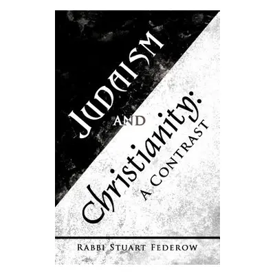 "Judaism and Christianity: A Contrast" - "" ("Federow Rabbi Stuart")