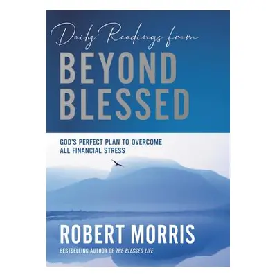 "Daily Readings from Beyond Blessed: 90 Devotions to Overcome All Financial Stress" - "" ("Morri