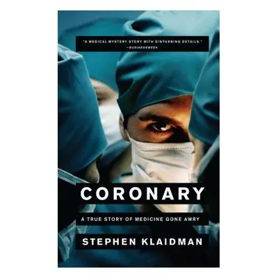 "Coronary: A True Story of Medicine Gone Awry" - "" ("Klaidman Stephen")