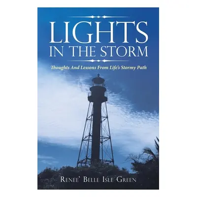 "Lights in the Storm: Thoughts and Lessons from Life's Stormy Path" - "" ("Green Renee' Belle Is