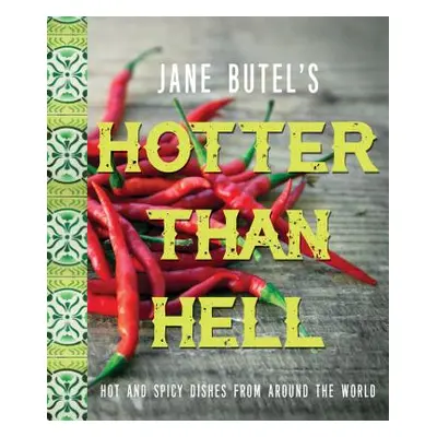 "Jane Butel's Hotter Than Hell Cookbook: Hot and Spicy Dishes from Around the World" - "" ("Bute