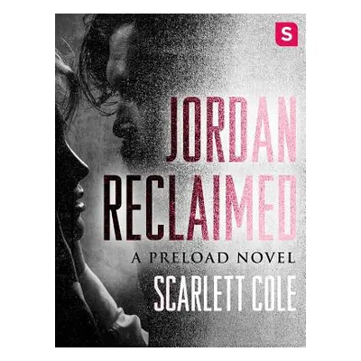 "Jordan Reclaimed: A Steamy, Emotional Rockstar Romance" - "" ("Cole Scarlett")