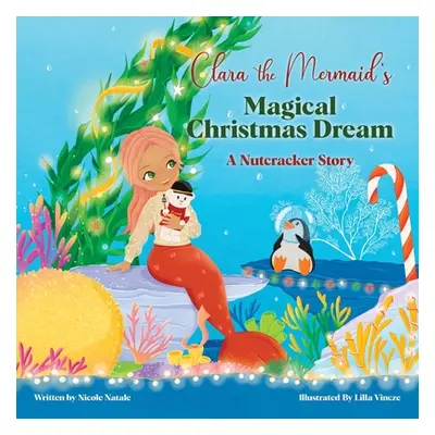 "Clara the Mermaid's Magical Christmas Dream (a Nutcracker Story)" - "" ("Natale Nicole")