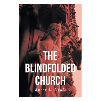 "The Blindfolded Church" - "" ("Nehls Barry L.")