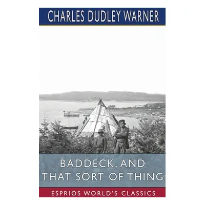 "Baddeck, and That Sort of Thing (Esprios Classics)" - "" ("Warner Charles Dudley")