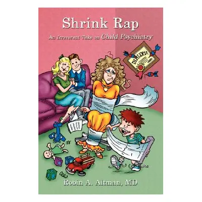 "Shrink Rap: An Irreverent Take on Child Psychiatry" - "" ("Altman Robin A.")