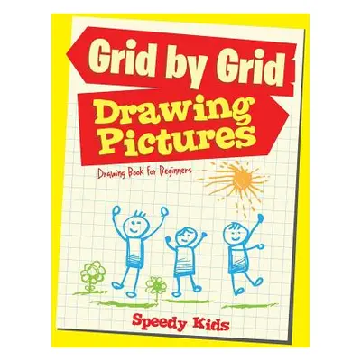 "Drawing Pictures Grid by Grid: Drawing Book for Beginners" - "" ("Speedy Kids")