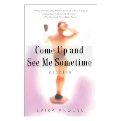 "Come Up and See Me Sometime: Stories" - "" ("Krouse Erika")