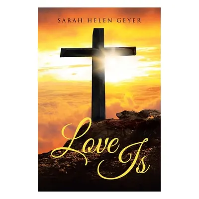 "Love Is" - "" ("Geyer Sarah Helen")