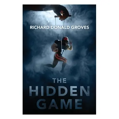 "The Hidden Game" - "" ("Groves Richard Donald")