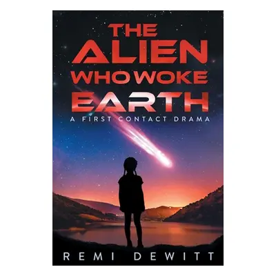 "The Alien Who Woke Earth: A First Contact Drama" - "" ("DeWitt Remi")