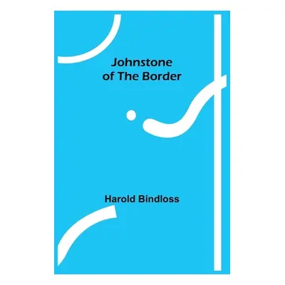 "Johnstone of the Border" - "" ("Bindloss Harold")