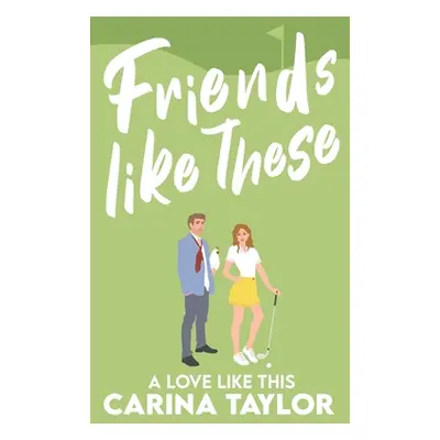 "Friends Like These: A Romantic Comedy" - "" ("Taylor Carina")