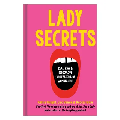 Lady Secrets: Real, Raw, and Ridiculous Confessions of Womanhood (Knight Keltie)