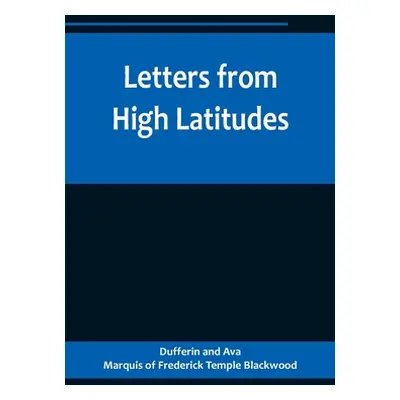 "Letters from High Latitudes; Being Some Account of a Voyage in 1856 of the Schooner Yacht Foam 