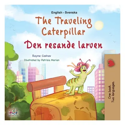 "The Traveling Caterpillar (English Swedish Bilingual Book for Kids)" - "" ("Coshav Rayne")