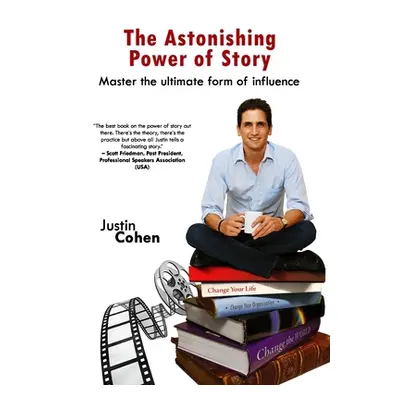 "The Astonishing Power of Story" - "" ("Cohen Justin")