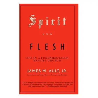 "Spirit and Flesh: Life in a Fundamentalist Baptist Church" - "" ("Ault James M.")