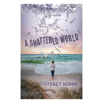 "A Shattered World" - "" ("Horne Sydney")