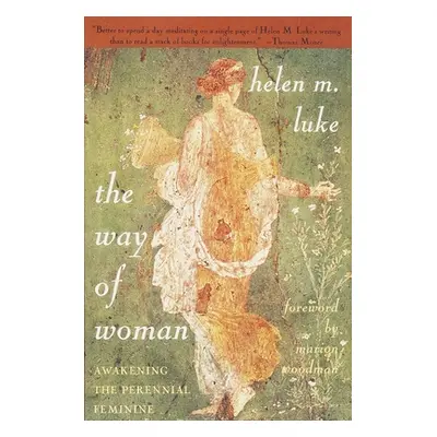 "The Way of Woman: Awakening the Perennial Feminine" - "" ("Luke Helen M.")