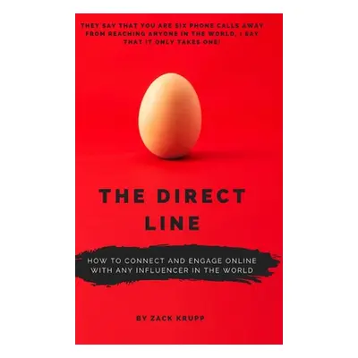 "The Direct Line: How To Connect and Engage Online With Any Influencer in the World" - "" ("Krup