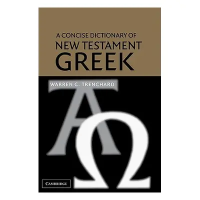 "A Concise Dictionary of New Testament Greek" - "" ("Trenchard Warren C.")